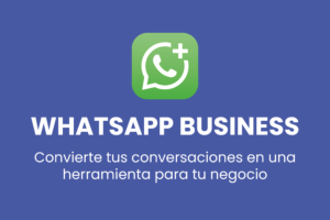Conoce como WhatsApp Business se puede convertir en tu mejor aliado de ventas